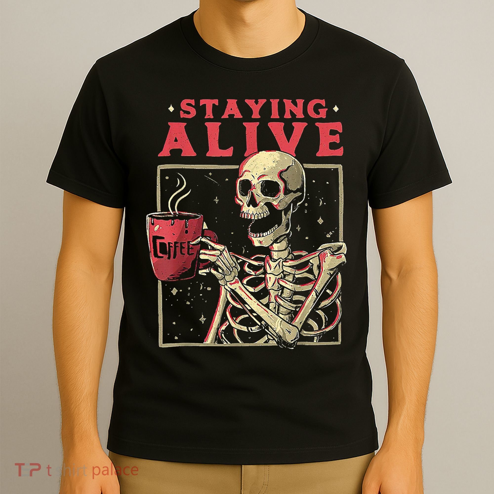 Staying Alive Skeleton Drink Coffee Funny Skeleton Skull T-Shirt