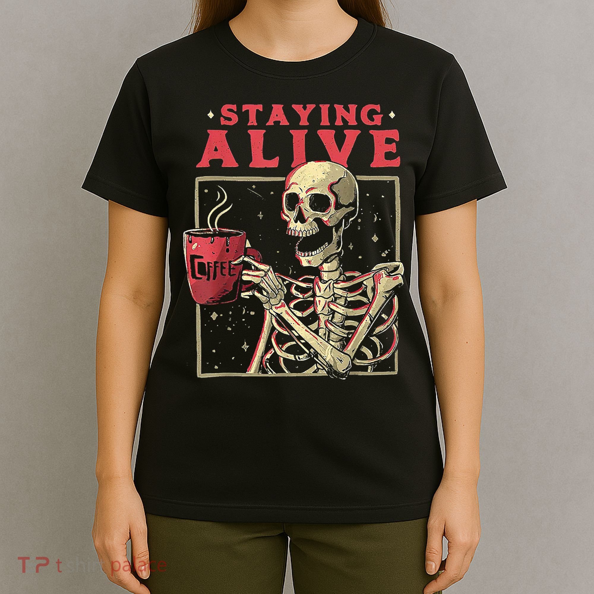 Staying Alive Skeleton Drink Coffee Funny Skeleton Skull T-Shirt