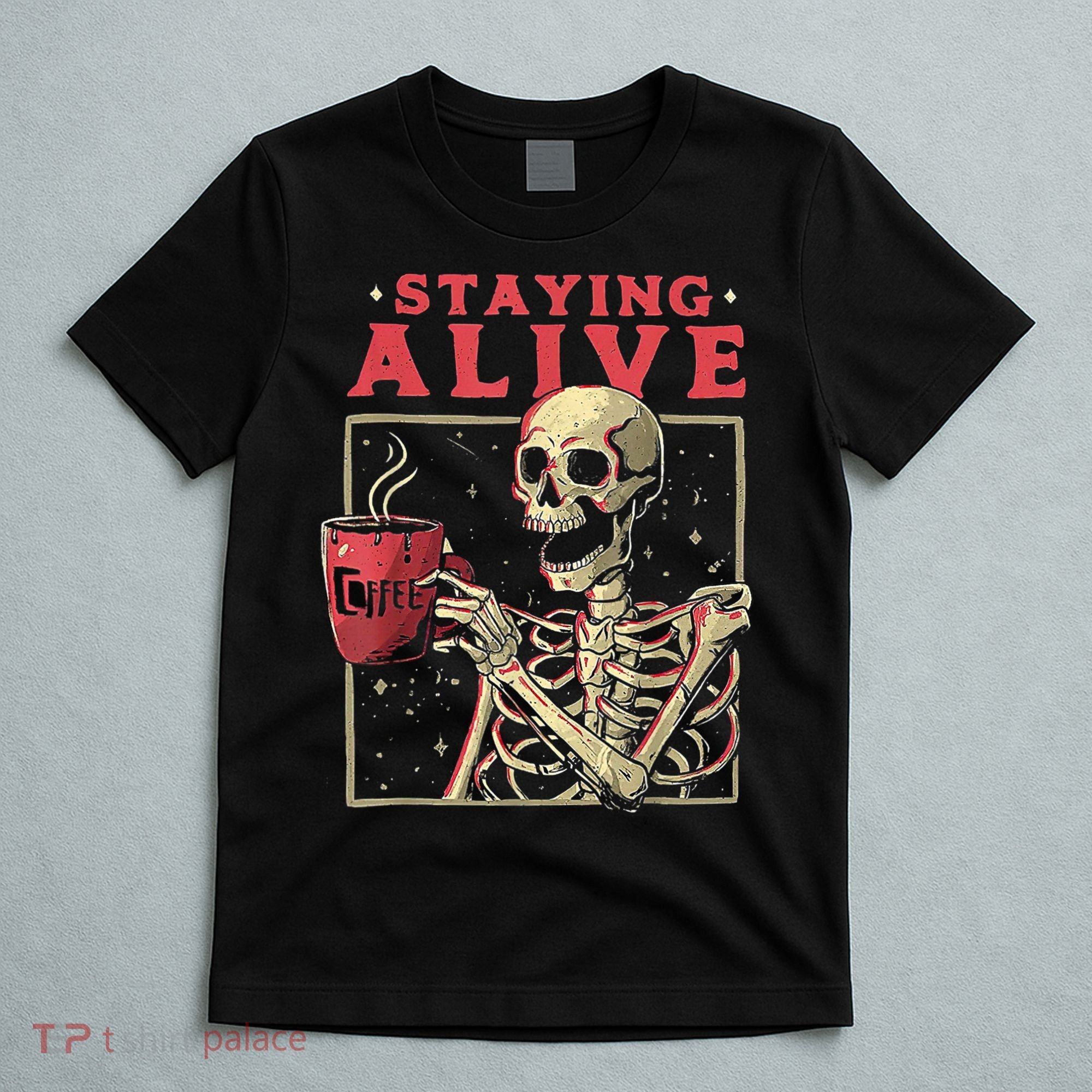 Staying Alive Skeleton Drink Coffee Funny Skeleton Skull T-Shirt