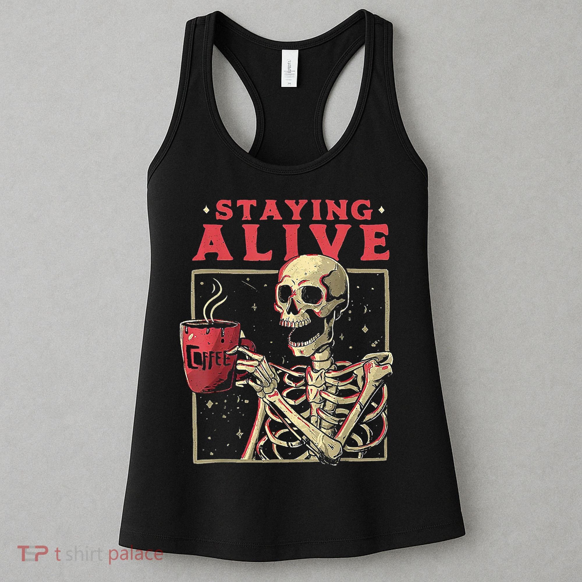 Staying Alive Skeleton Drink Coffee Funny Skeleton Skull Women's Tank Top