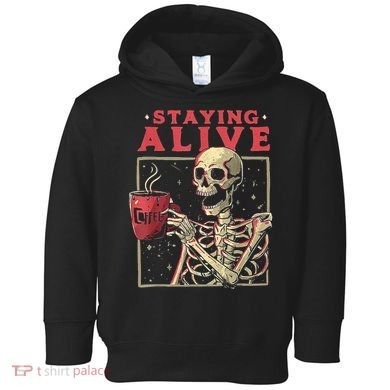 Staying Alive Skeleton Drink Coffee Funny Skeleton Skull Toddler Hoodie
