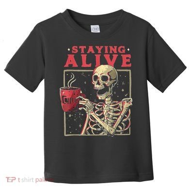 Staying Alive Skeleton Drink Coffee Funny Skeleton Skull Toddler T-Shirt