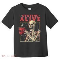 Staying Alive Skeleton Drink Coffee Funny Skeleton Skull Toddler T-Shirt thumb 0