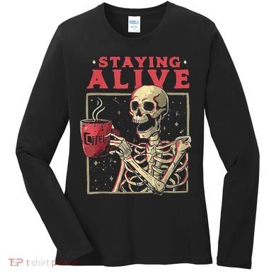 Staying Alive Skeleton Drink Coffee Funny Skeleton Skull Women's Long Sleeve Shirt