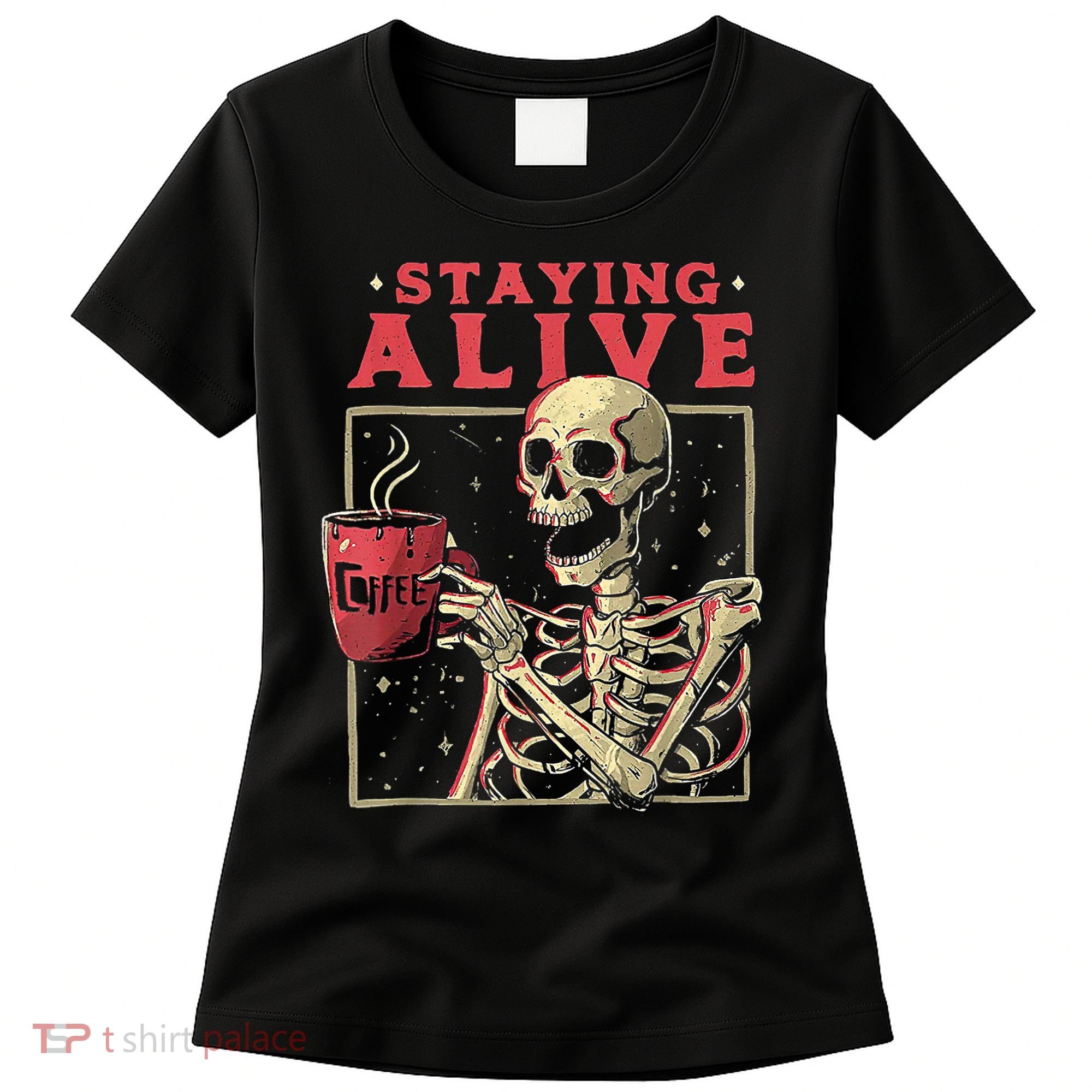 Staying Alive Skeleton Drink Coffee Funny Skeleton Skull Women's T-Shirt