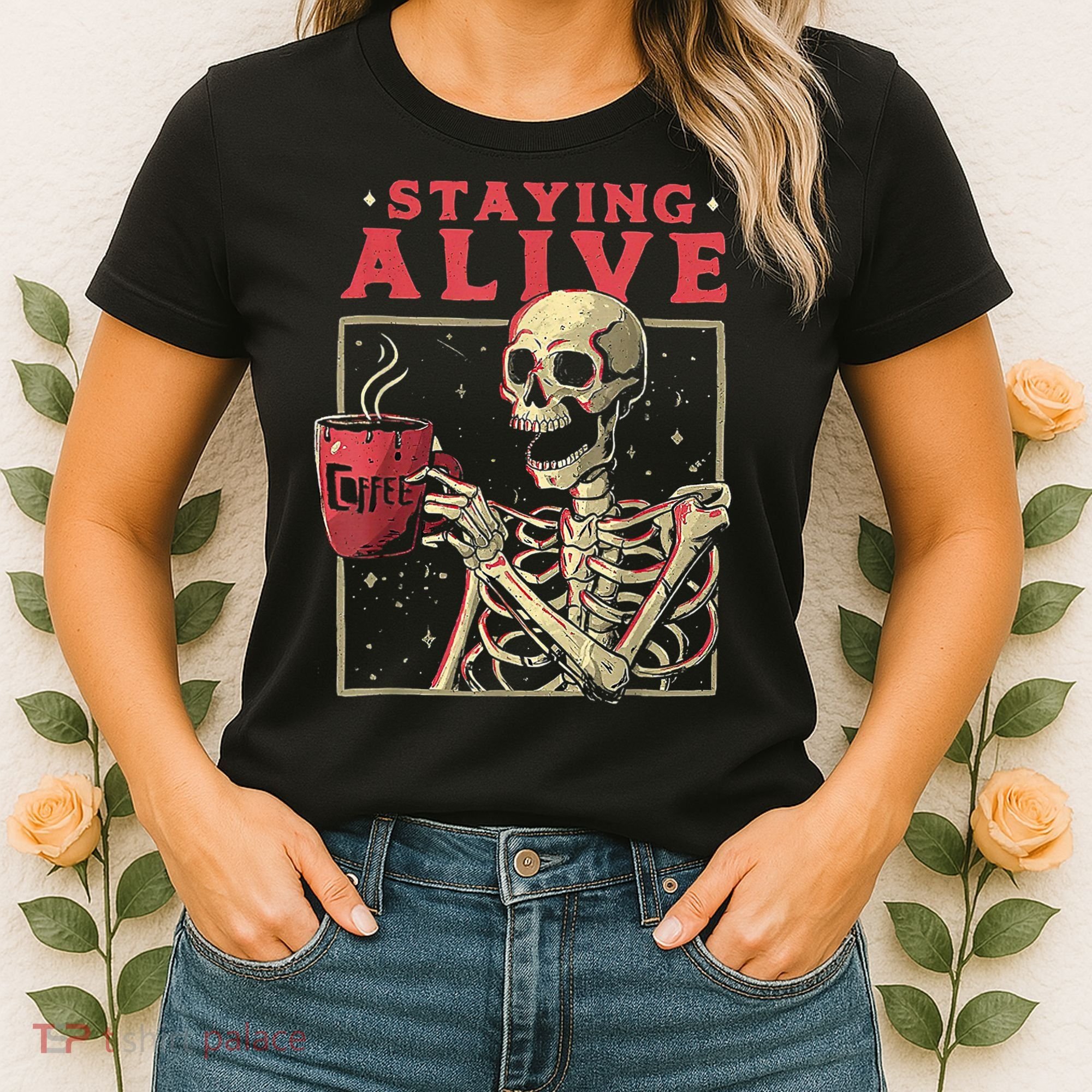 Staying Alive Skeleton Drink Coffee Funny Skeleton Skull Women's T-Shirt