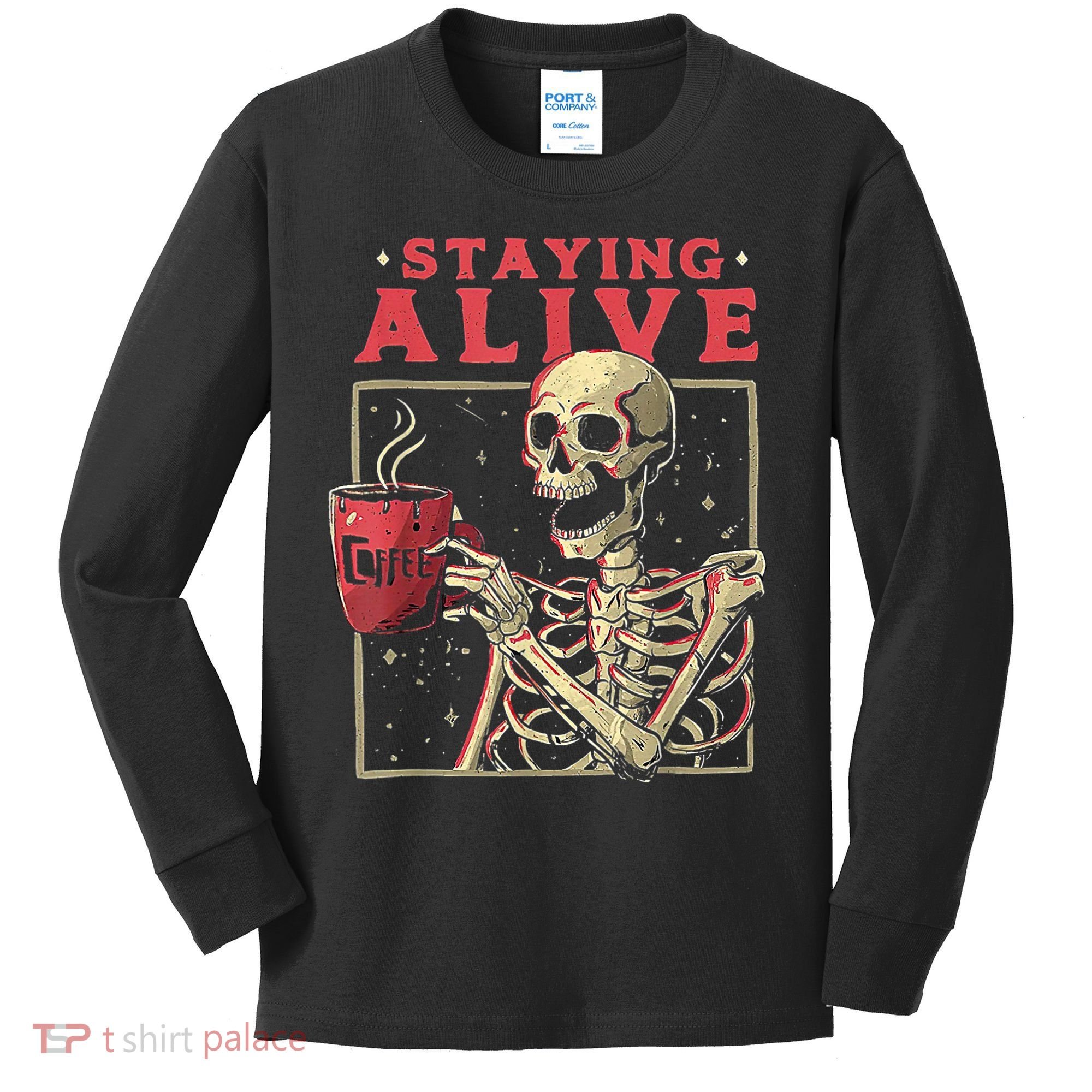 Staying Alive Skeleton Drink Coffee Funny Skeleton Skull Kids Long Sleeve Shirt