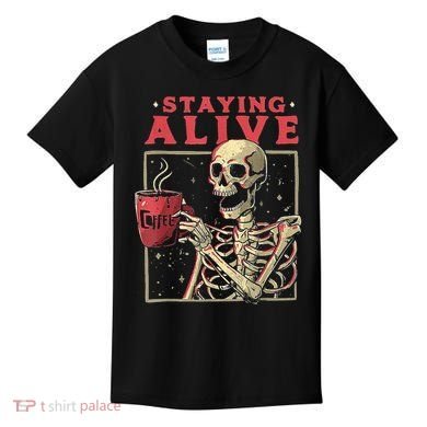 Staying Alive Skeleton Drink Coffee Funny Skeleton Skull Kids T-Shirt