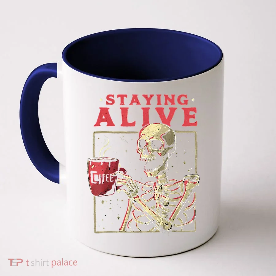Staying Alive Skeleton Drink Coffee Funny Skeleton Skull Coffee Mug