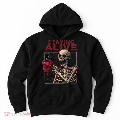 Staying Alive Skeleton Drink Coffee Funny Skull Halloween Hoodie