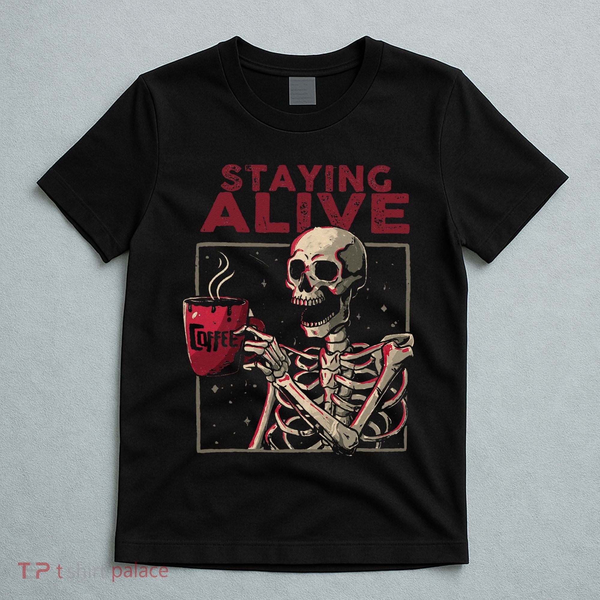 Staying Alive Skeleton Drink Coffee Funny Skull Halloween T-Shirt