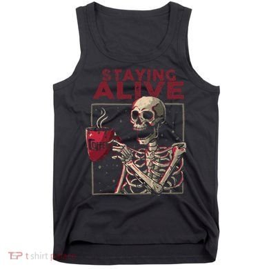 Staying Alive Skeleton Drink Coffee Funny Skull Halloween Tank Top