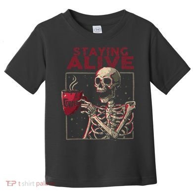 Staying Alive Skeleton Drink Coffee Funny Skull Halloween Toddler T-Shirt