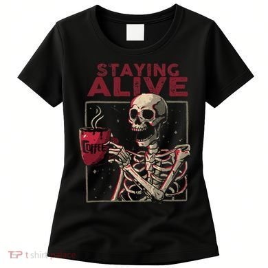 Staying Alive Skeleton Drink Coffee Funny Skull Halloween Women's T-Shirt