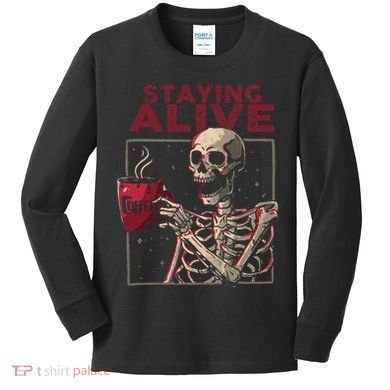 Staying Alive Skeleton Drink Coffee Funny Skull Halloween Kids Long Sleeve Shirt