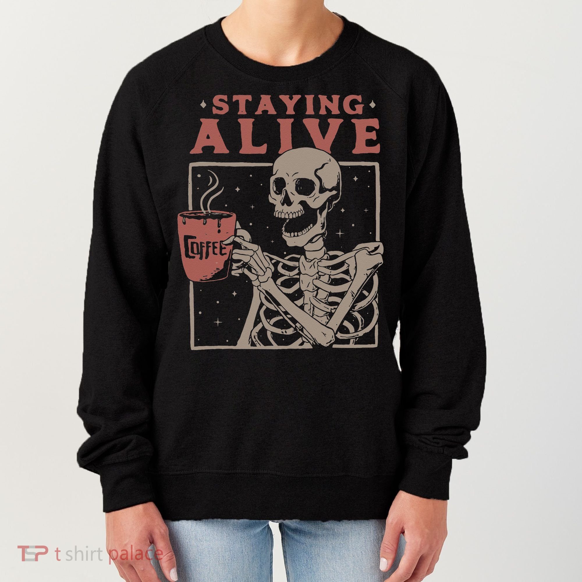 Staying Alive Skeleton Drink Coffee Funny Skeleton Skull Women's Sweatshirt