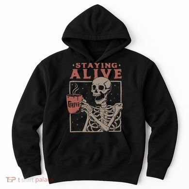 Staying Alive Skeleton Drink Coffee Funny Skeleton Skull Hoodie