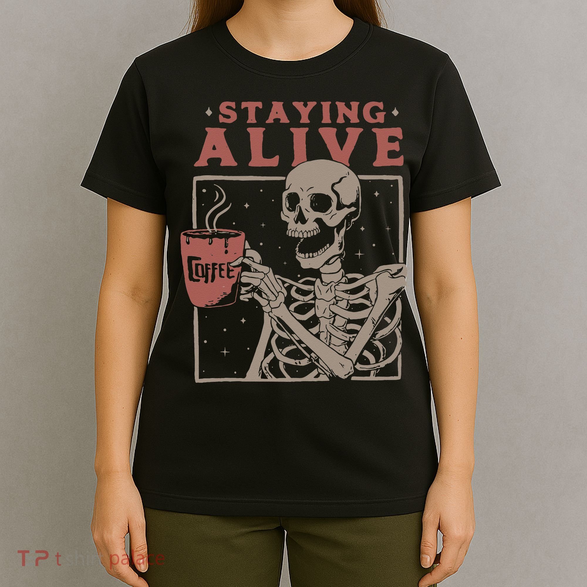 Staying Alive Skeleton Drink Coffee Funny Skeleton Skull T-Shirt