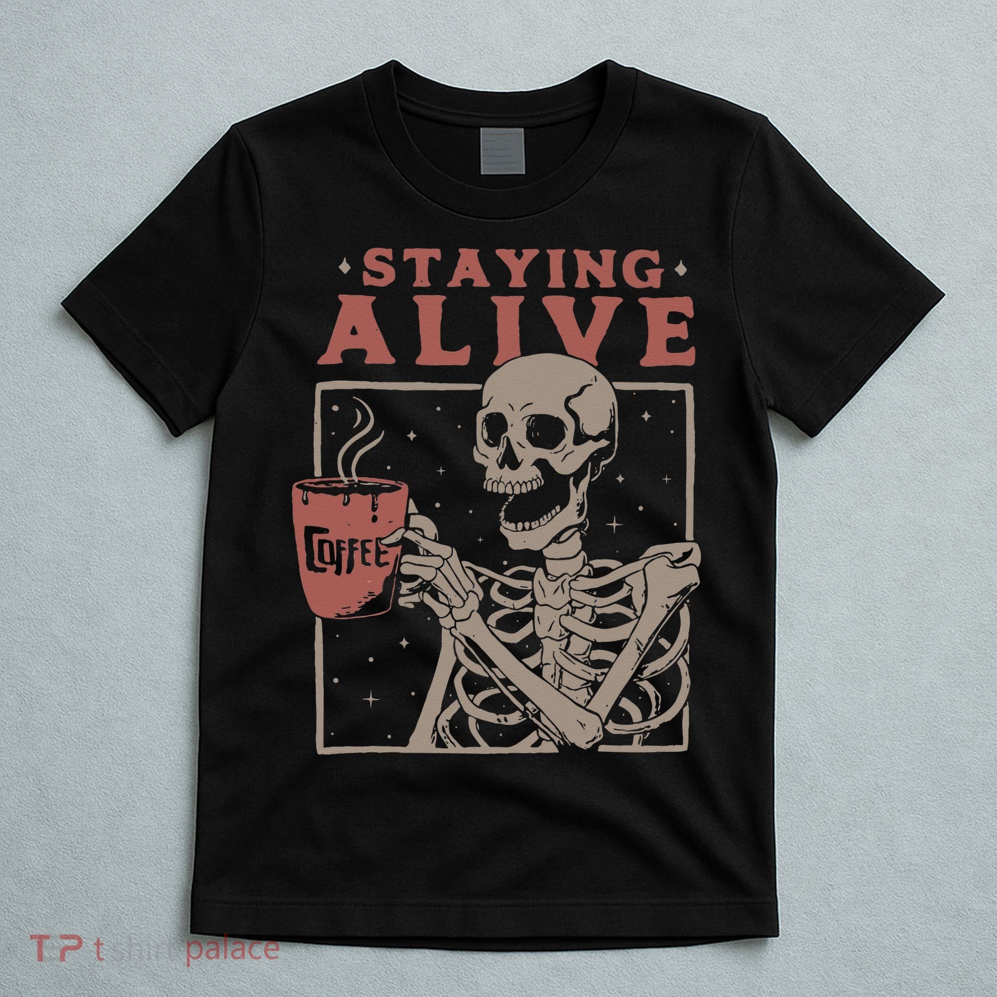 Staying Alive Skeleton Drink Coffee Funny Skeleton Skull T-Shirt