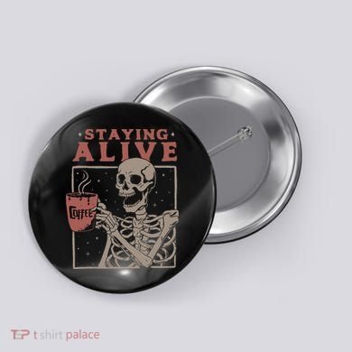 Staying Alive Skeleton Drink Coffee Funny Skeleton Skull Button