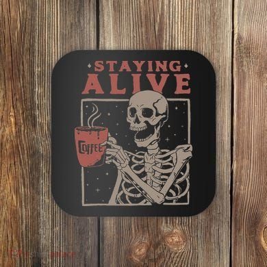 Staying Alive Skeleton Drink Coffee Funny Skeleton Skull Coaster