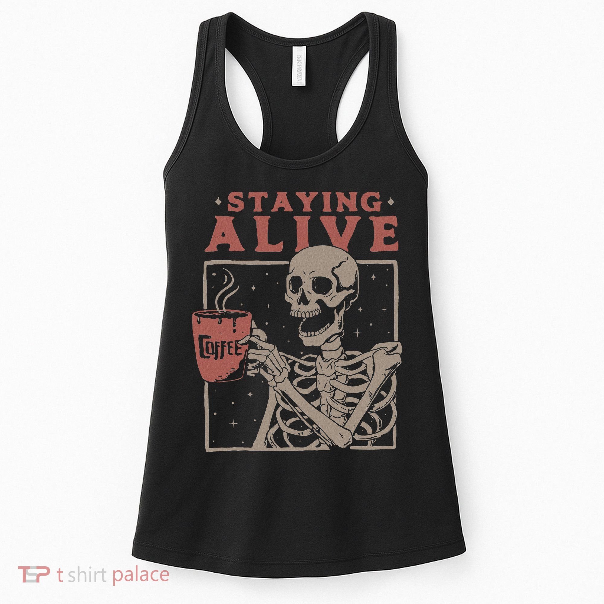 Staying Alive Skeleton Drink Coffee Funny Skeleton Skull Women's Tank Top