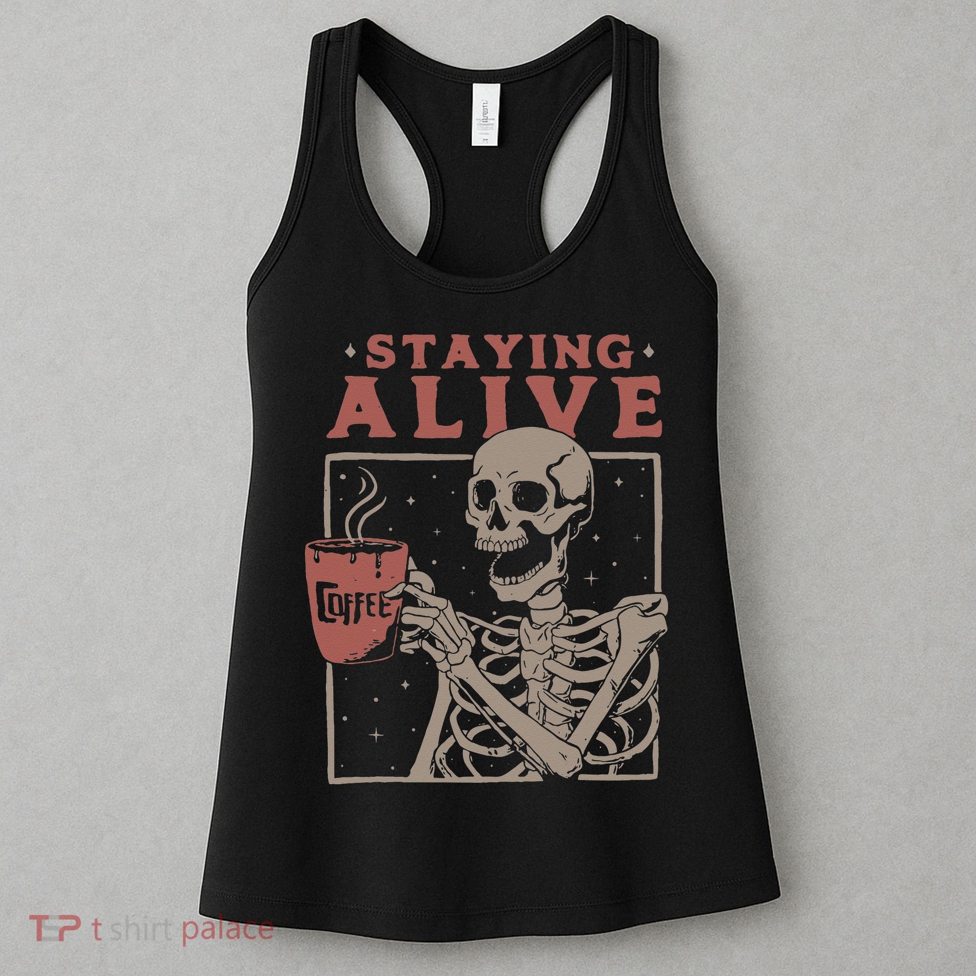 Staying Alive Skeleton Drink Coffee Funny Skeleton Skull Women's Tank Top