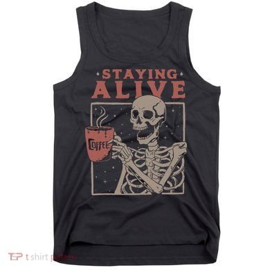 Staying Alive Skeleton Drink Coffee Funny Skeleton Skull Tank Top