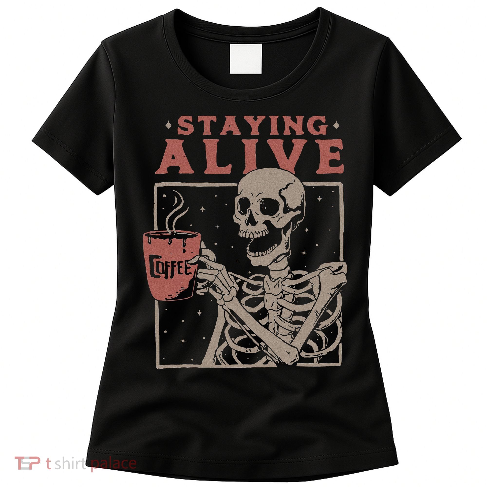 Staying Alive Skeleton Drink Coffee Funny Skeleton Skull Women's T-Shirt