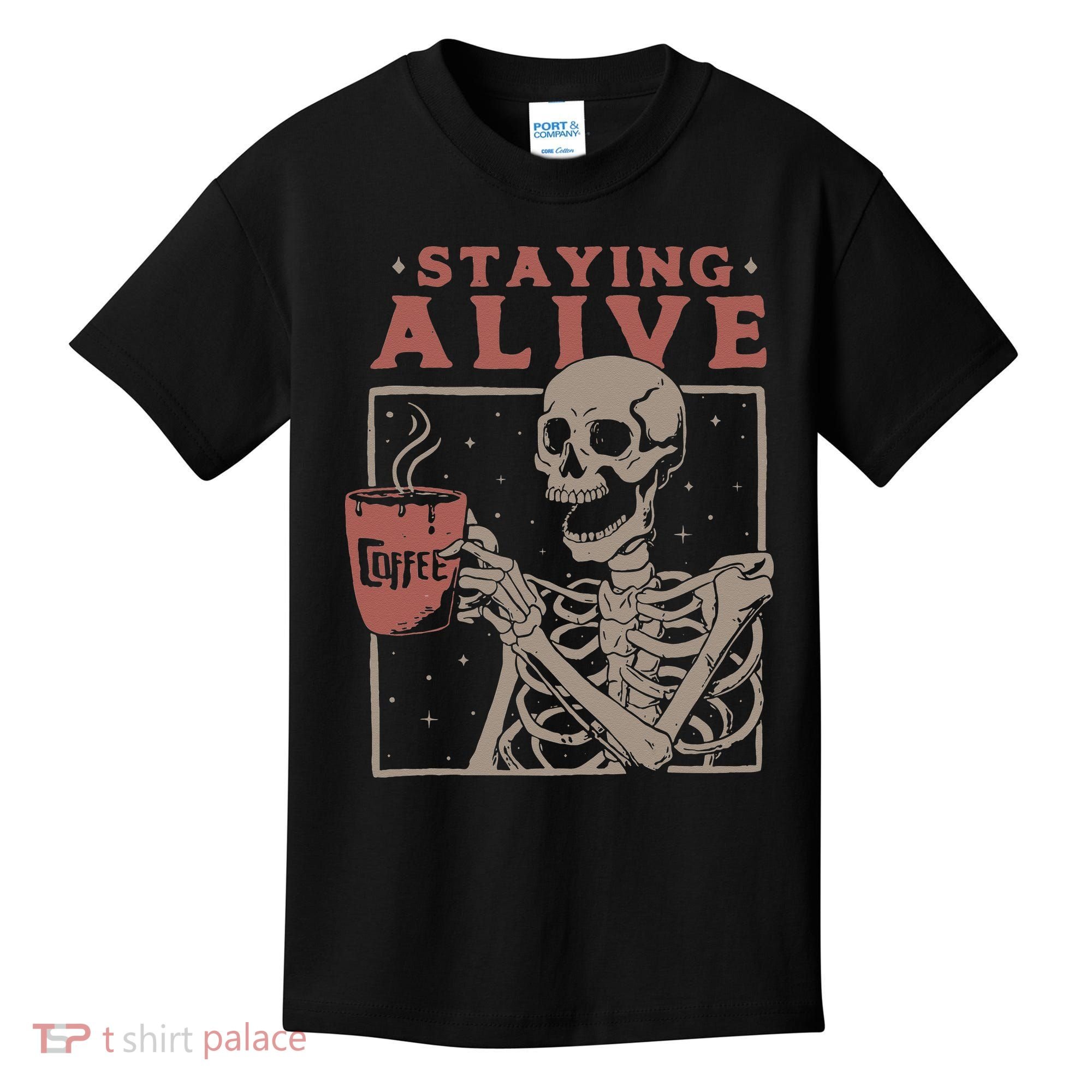 Staying Alive Skeleton Drink Coffee Funny Skeleton Skull Kids T-Shirt