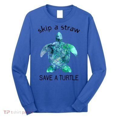 Skip A Straw Save A Turtle Ocean Animal Funny Gift Sea Turtle Gift Long Sleeve Shirt