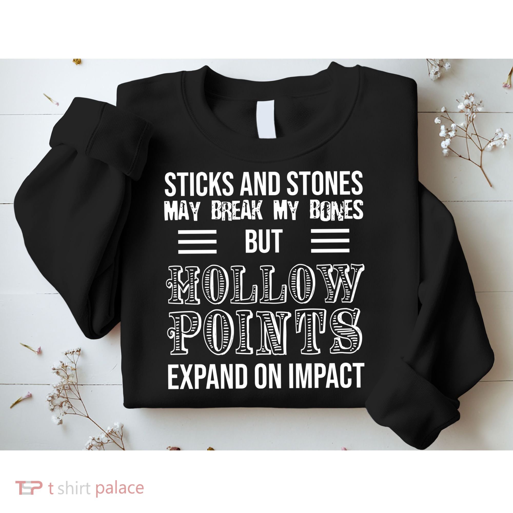 Sticks And Stones May Break My Bones But Hollow Points Expand On Impact Sweatshirt
