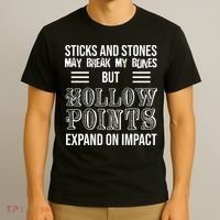 Sticks And Stones May Break My Bones But Hollow Points Expand On Impact T-Shirt thumb 3