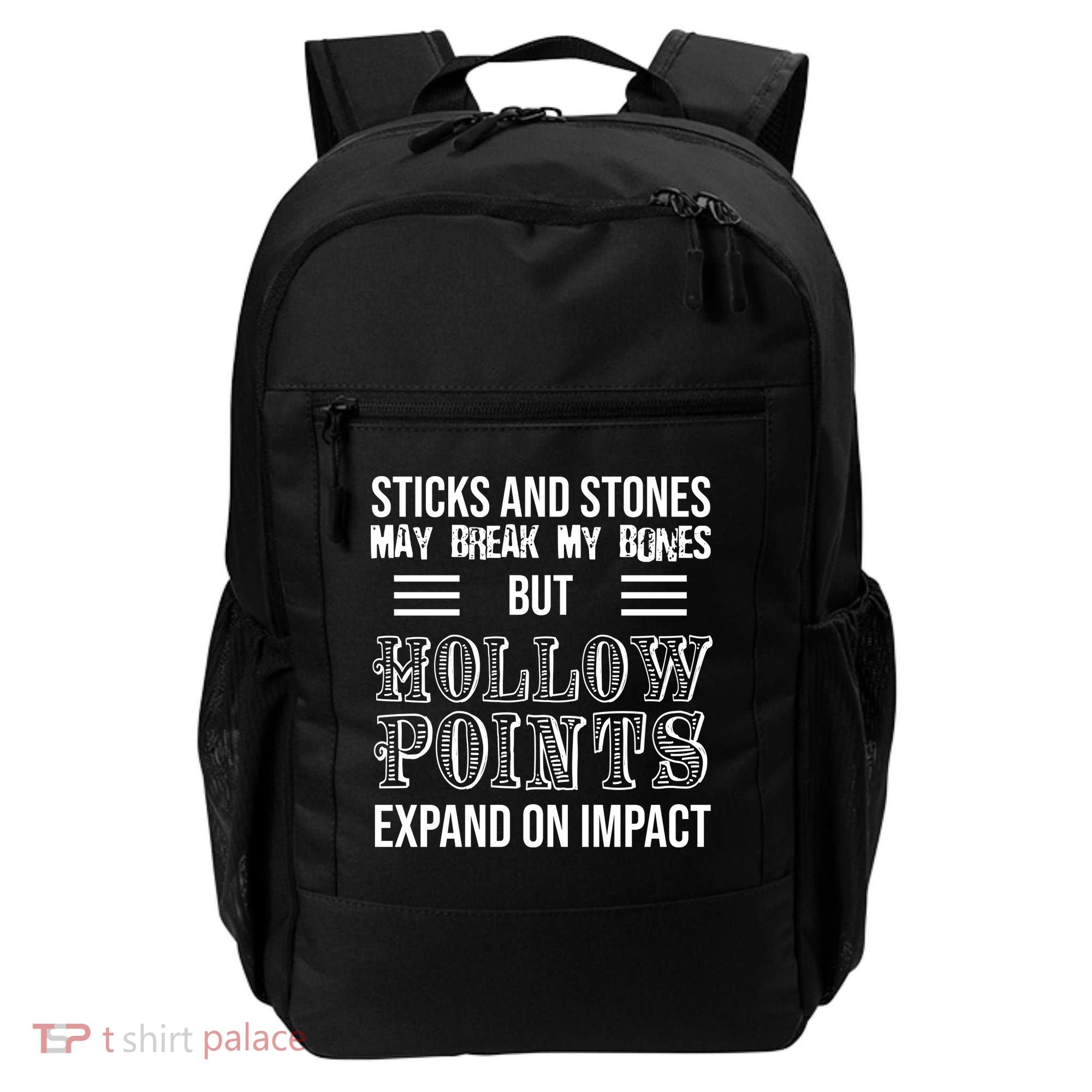 Sticks And Stones May Break My Bones But Hollow Points Expand On Impact Backpack