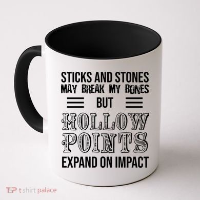 Sticks And Stones May Break My Bones But Hollow Points Expand On Impact Coffee Mug