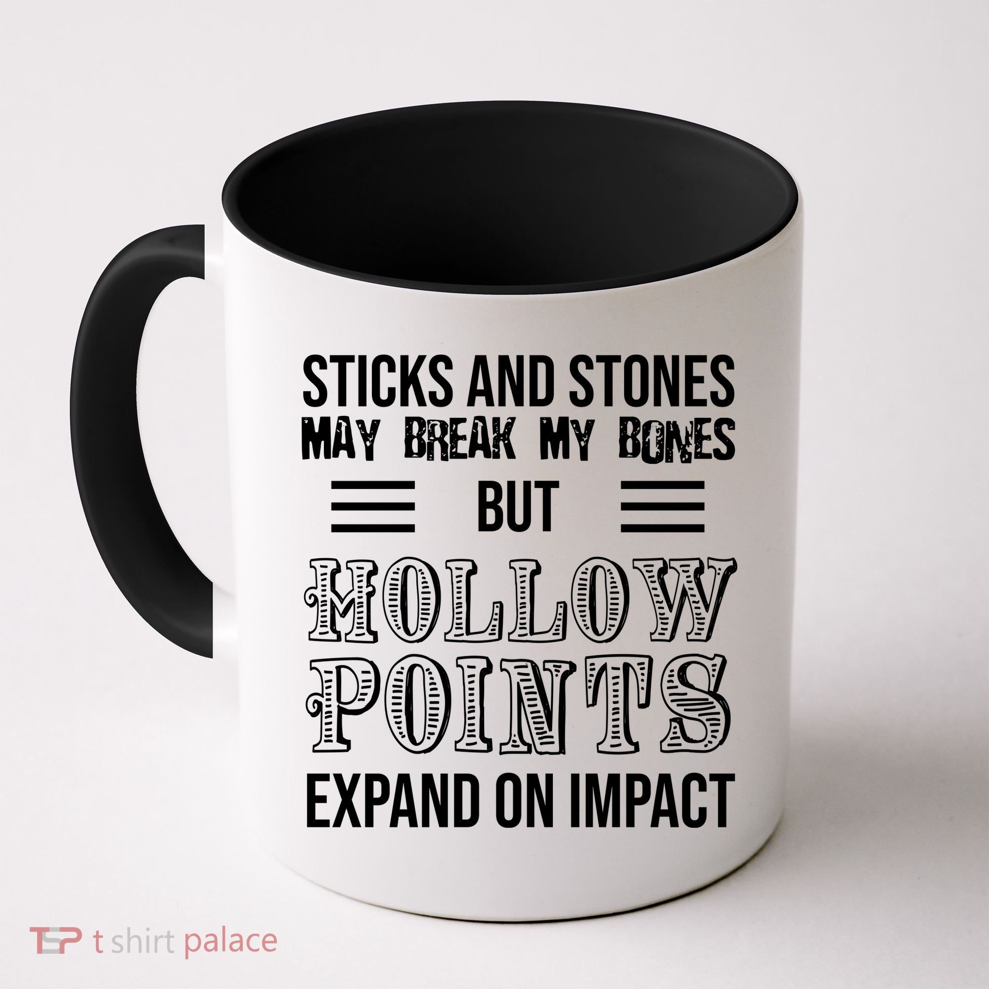 Sticks And Stones May Break My Bones But Hollow Points Expand On Impact Coffee Mug