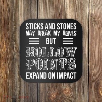 Sticks And Stones May Break My Bones But Hollow Points Expand On Impact Coaster