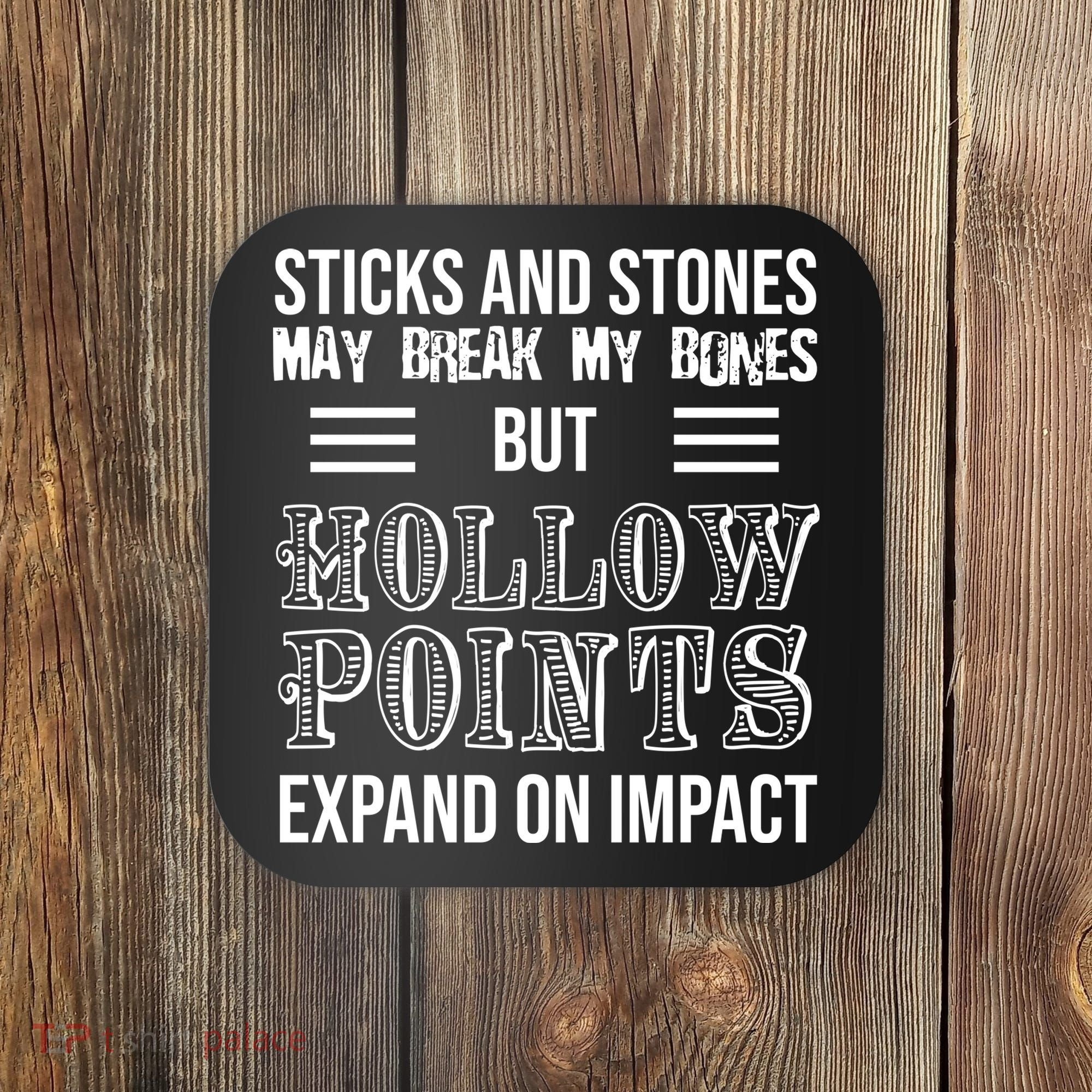 Sticks And Stones May Break My Bones But Hollow Points Expand On Impact Coaster