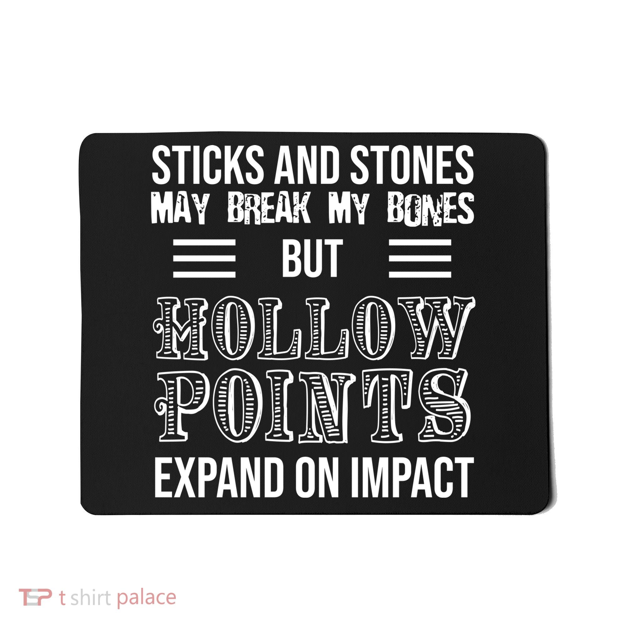 Sticks And Stones May Break My Bones But Hollow Points Expand On Impact Mousepad