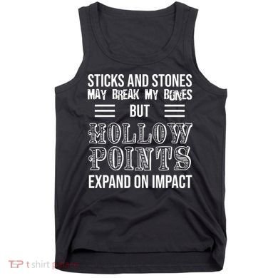Sticks And Stones May Break My Bones But Hollow Points Expand On Impact Tank Top