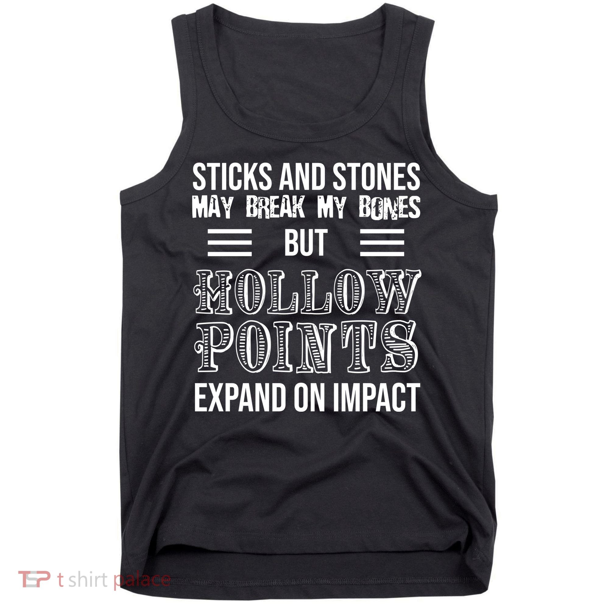 Sticks And Stones May Break My Bones But Hollow Points Expand On Impact Tank Top