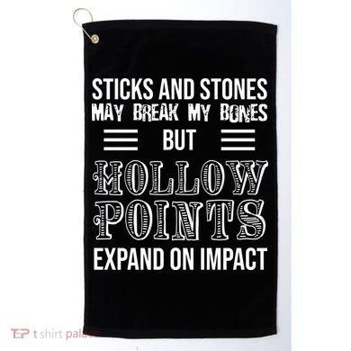 Sticks And Stones May Break My Bones But Hollow Points Expand On Impact Golf Towel