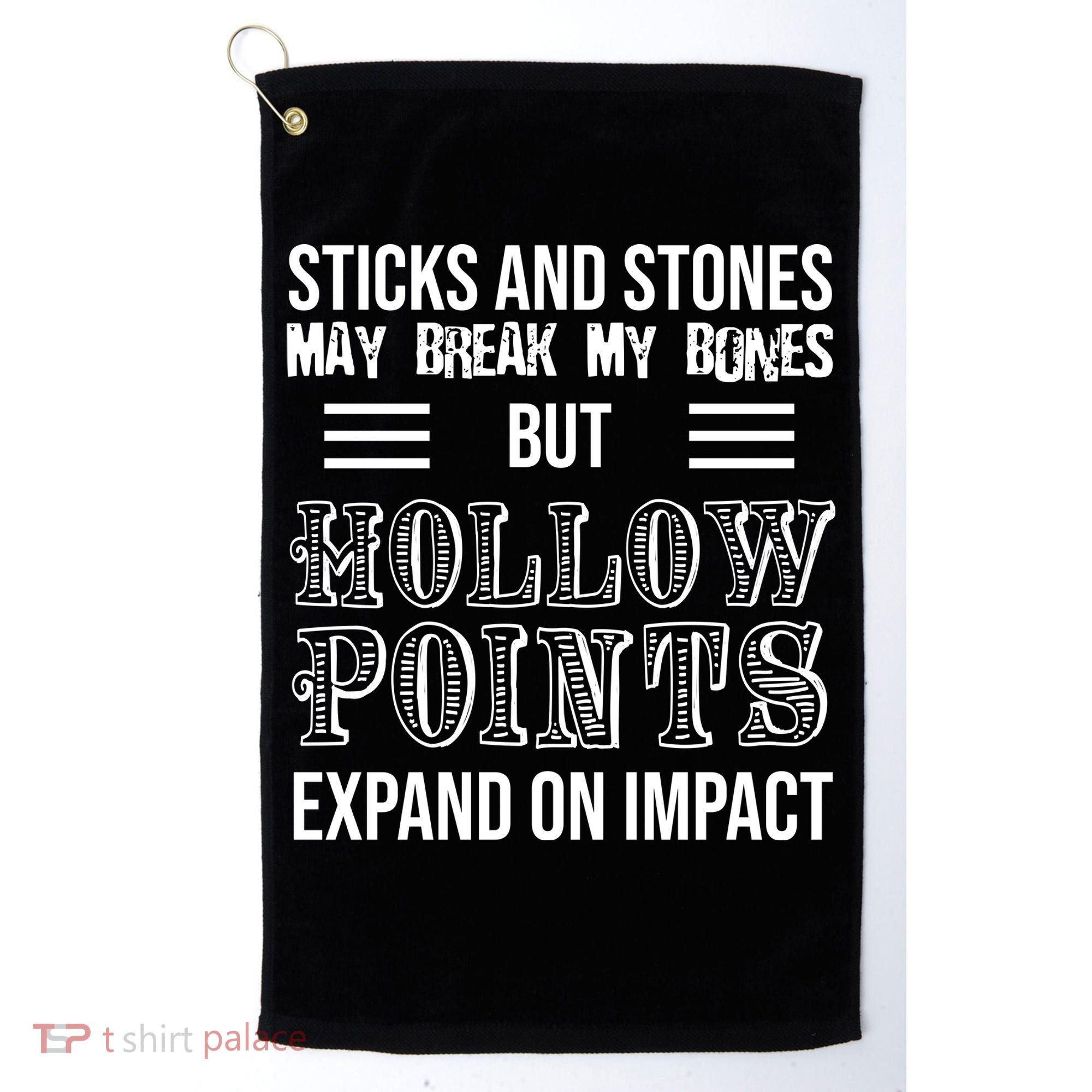 Sticks And Stones May Break My Bones But Hollow Points Expand On Impact Golf Towel