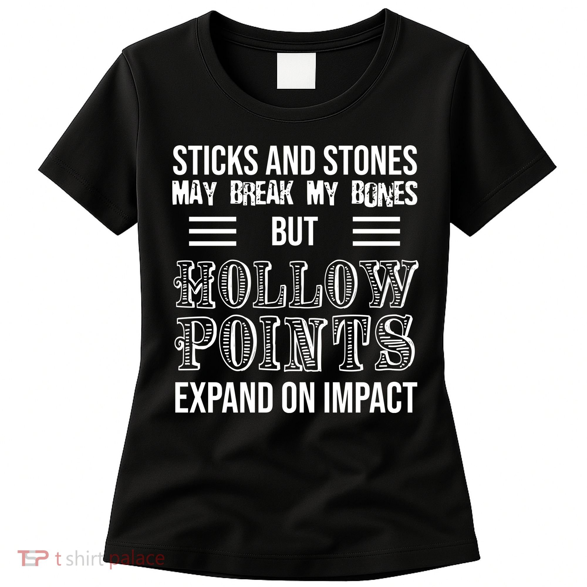 Sticks And Stones May Break My Bones But Hollow Points Expand On Impact Women's T-Shirt