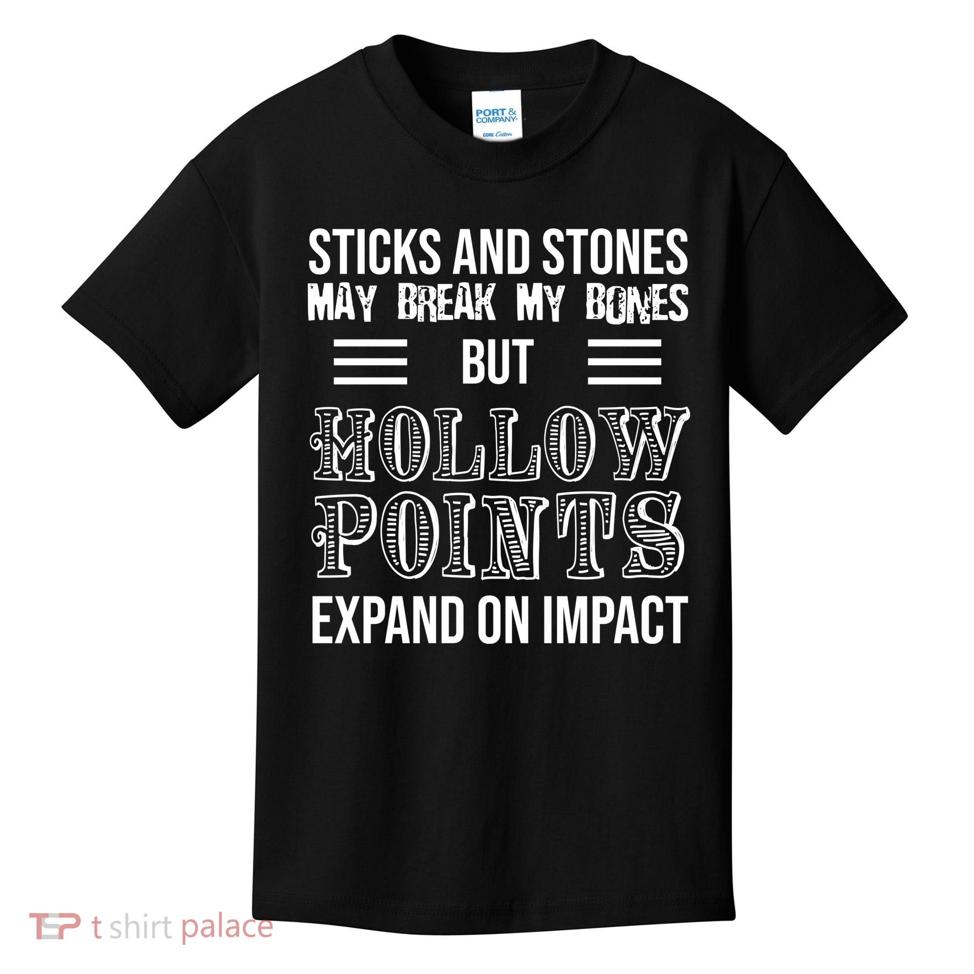 Sticks And Stones May Break My Bones But Hollow Points Expand On Impact Kids T-Shirt