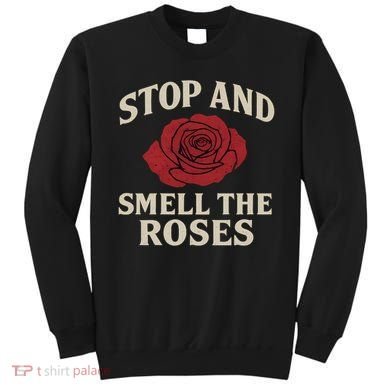 Stop and Smell the Roses Sweatshirt