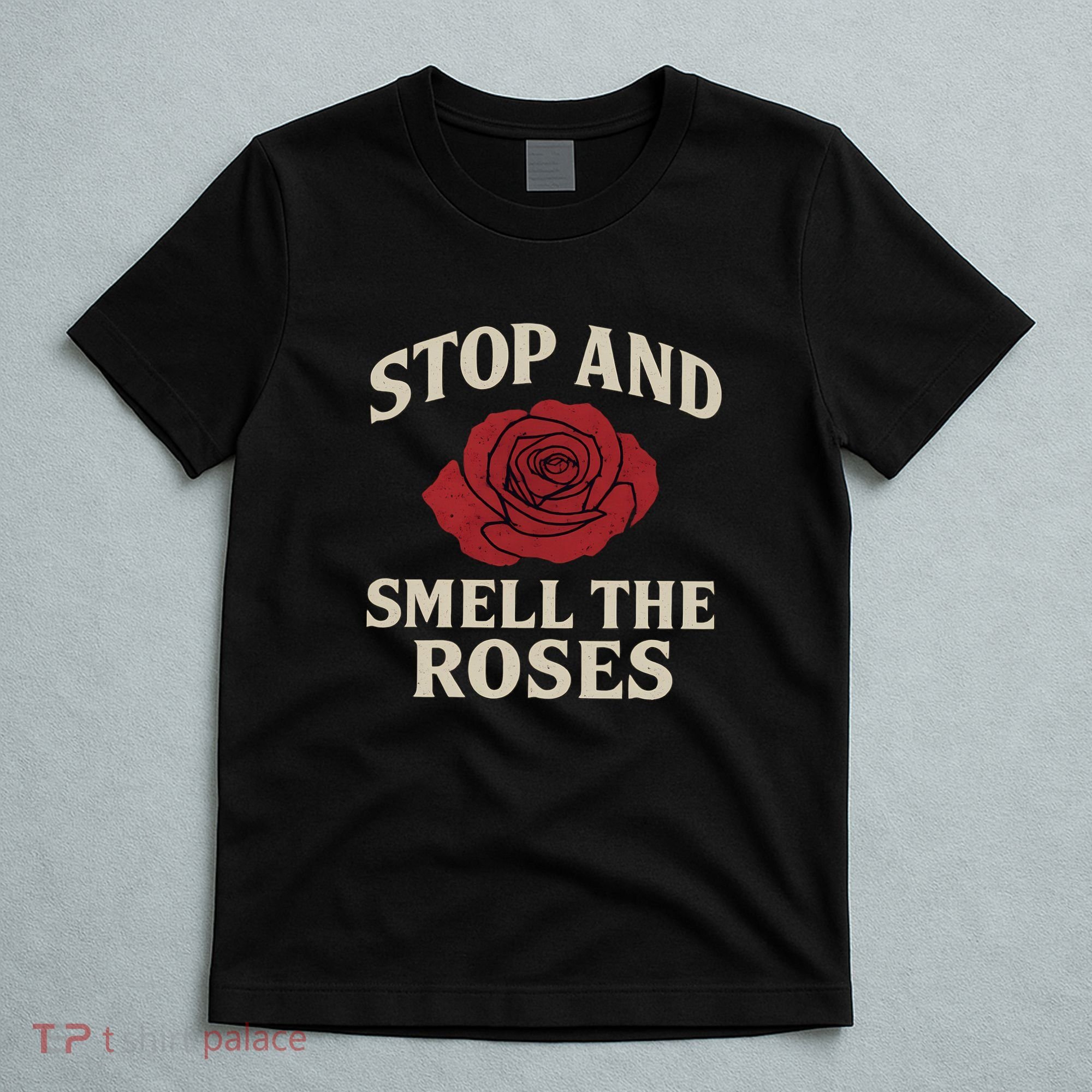 Stop and Smell the Roses T-Shirt