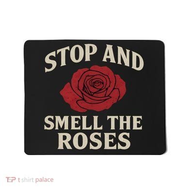 Stop and Smell the Roses Mousepad