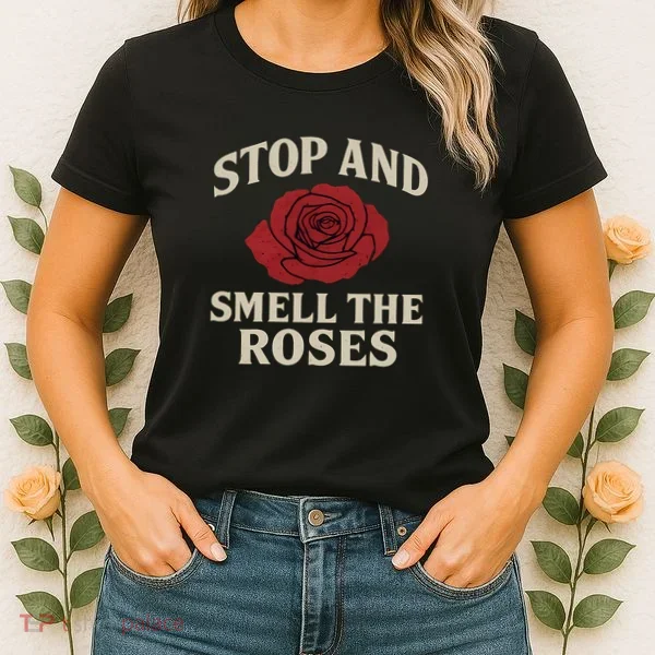 Stop and Smell the Roses Women's T-Shirt