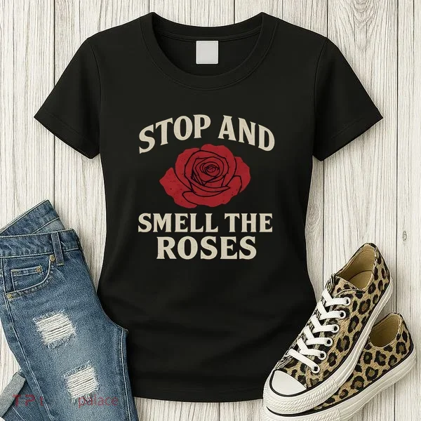Stop and Smell the Roses Women's T-Shirt